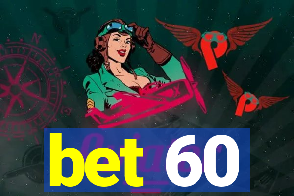 bet 60